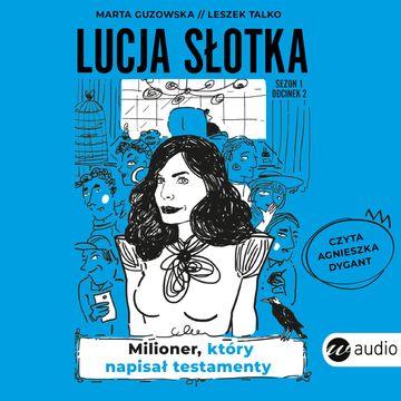 Lucja Słotka. Milioner, który napisał testamenty audiobook, Leszek Talko, Marta Guzowska