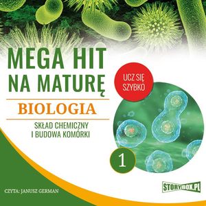 Mega hit na maturę. Biologia 1. Skład chemiczny i budowa komórki, Jadwiga Wołowska, Renata Biernacka