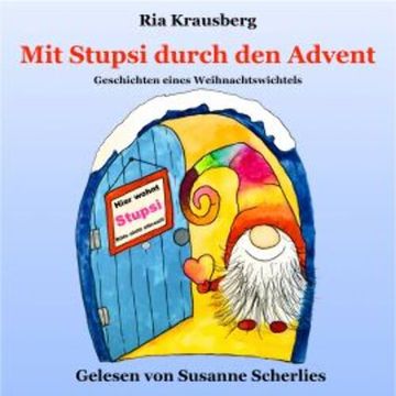 Mit Stupsi durch den Advent - Geschichten eines Weihnachtswichtels, Ria Krausberg