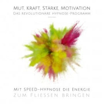 Mut, Kraft, Stärke, Motivation - Mit Speed-Hypnose die Energie zum Fließen bringen audiobook, Patrick Lynen