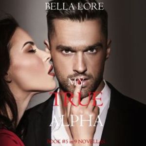 My True Alpha: Book #5 in 9 Novellas by Bella Lore, Bella Lore