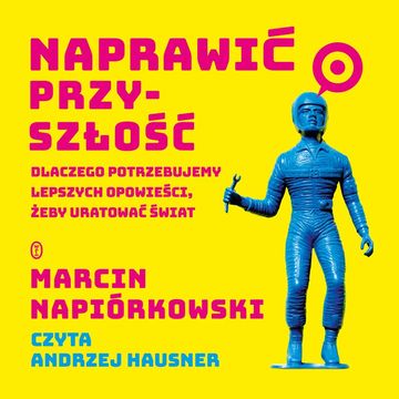 Naprawić przyszłość audiobook, Marcin Napiórkowski