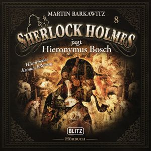 Neues von Sherlock Holmes - Die Hörbücher - Folge 8: Sherlock Holmes jagt Hieronymus Bosch, Arthur Conan Doyle