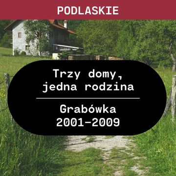 Podlaskie: Trzy domy, jedna rodzina (Grabówka 2001 - 2009) audiobook, Aleksandra Orłowska