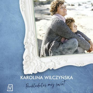Poukładałeś mój świat audiobook, Karolina Wilczyńska