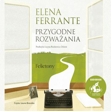 Przygodne rozważania. Felietony audiobook, Elena Ferrante