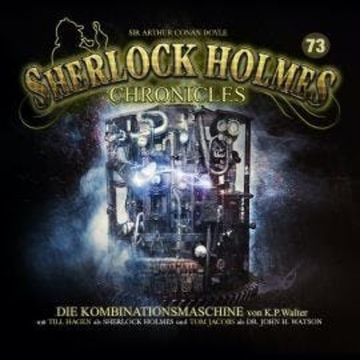 Sherlock Holmes Chronicles, Folge 73: Die Kombinationsmaschine audiobook, K. P. Walter