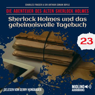 Sherlock Holmes und das geheimnisvolle Tagebuch (Die Abenteuer des alten Sherlock Holmes, Folge 23) audiobook, Charles Fraser, Sir Arthur Conan Doyle