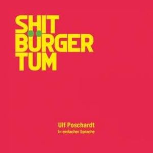 Shitbürgertum. In einfacher Sprache (Ungekürzt), Ulf Poschardt