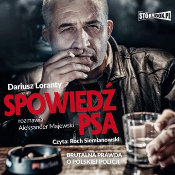 Spowiedź psa. Brutalna prawda o polskiej policji audiobook, Aleksander Majewski, Dariusz Loranty