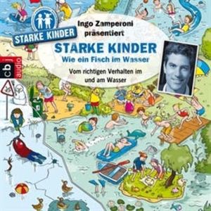 Starke Kinder: Wie ein Fisch im Wasser - Vom richtigen Verhalten im und am Wasser, Ingo Zamperoni