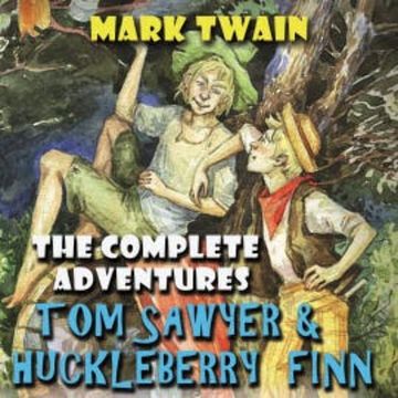 The Complete Adventures Tom Sawyer & Huckleberry Finn audiobook, Mark Twain