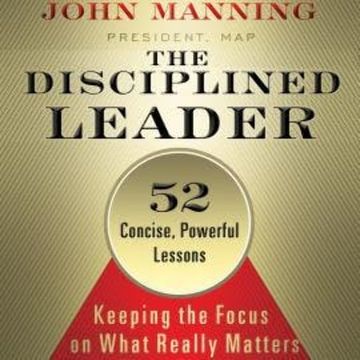The Disciplined Leader - Keeping the Focus on What Really Matters (Unabridged) audiobook, John Manning
