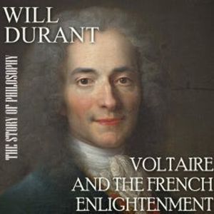 The Story of Philosophy. Voltaire and the French Enlightenment, Will Durant