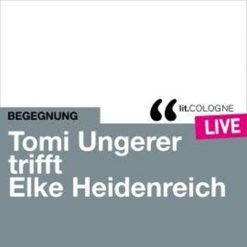 Tomi Ungerer trifft Elke Heidenreich - lit.COLOGNE live (Ungekürzt) audiobook, Elke Heidenreich, Tomi Ungerer
