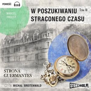 W poszukiwaniu straconego czasu. Tom III. Strona Guermantes, Marcel Proust