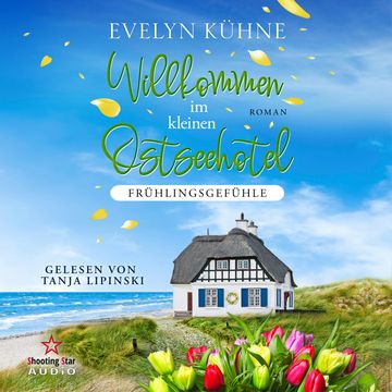 Willkommen im kleinen Ostseehotel: Frühlingsgefühle - Willkommen im kleinen Ostseehotel, Band 2 (ungekürzt) audiobook, Evelyn Kühne