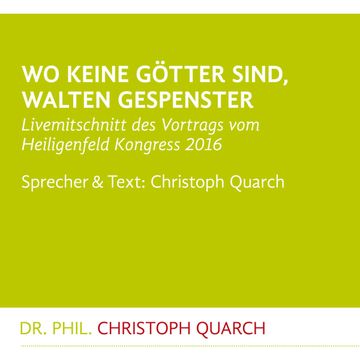 Wo keine Götter sind, walten Gespenster audiobook, Christoph Quarch