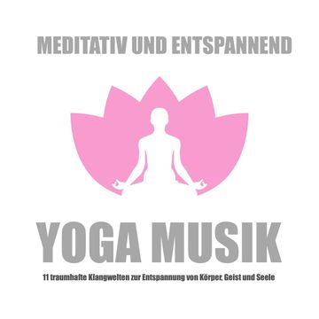 Yoga Musik - meditativ und entspannend, Lisa J. Scott