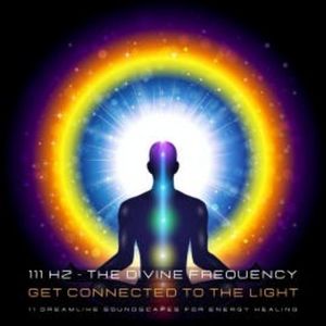 111 Hertz - The Divine Frequency - Get Connected To The Light, Powerful Methods to Awaken Your Inner Healer