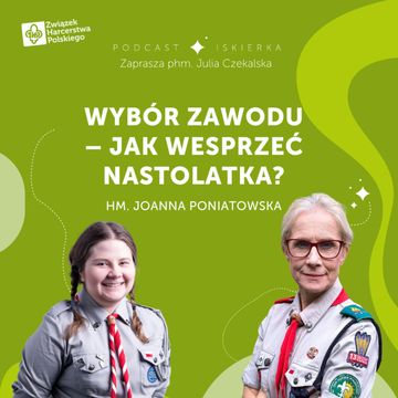 #18 Wybór zawodu – jak wesprzeć nastolatka? I Iskierka od ZHP audiobook, Julia Czekalska