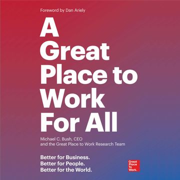 A Great Place to Work For All - Better for Business, Better for People, Better for the World (Unabridged) audiobook, Great Place to Work, Michael C. Bush