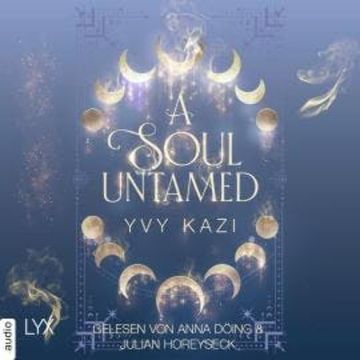 A Soul Untamed - Magic and Moonlight, Teil 4 (Ungekürzt) audiobook, Yvy Kazi