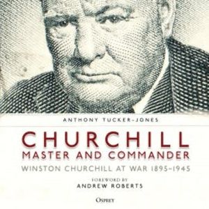 Churchill, Master and Commander, Anthony Tucker-Jones
