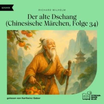 Der alte Dschang (Chinesische Märchen, Folge 34) audiobook, Richard Wilhelm