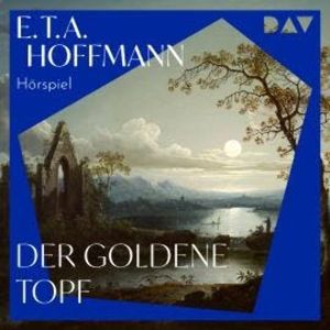 Der Goldene Topf (Ungekürzt), E. T. A. Hoffmann