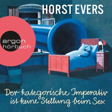 Der kategorische Imperativ ist keine Stellung beim Sex audiobook, Horst Evers