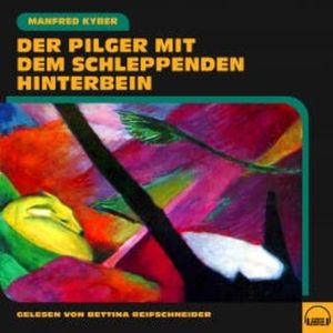Der Pilger mit dem schleppenden Hinterbein, Manfred Kyber