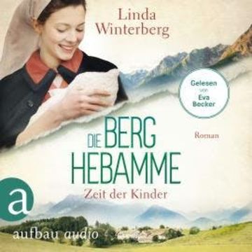 Die Berghebamme - Zeit der Kinder - Kinder-der-Berge-Saga, Band 3 (Ungekürzt) audiobook, Linda Winterberg