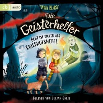 Die Geisterhelfer – Blut ist dicker als Friedhofsnebel audiobook, Tina Blase