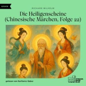 Die Heiligenscheine (Chinesische Märchen, Folge 22), Richard Wilhelm