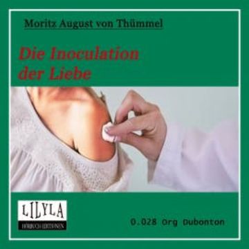 Die Inoculation der Liebe audiobook, Moritz August von Thümmel