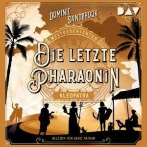 Die letzte Pharaonin: Kleopatra - Weltgeschichte(n), Band 6 (Ungekürzt), Dominic Sandbrook