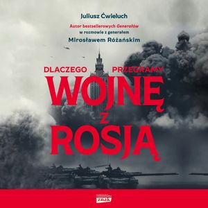 Dlaczego przegramy wojnę z Rosją, Juliusz Ćwieluch, Mirosław Różański