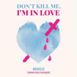 Don't kill me I'm in love, Corinna-Rosa Falkenberg