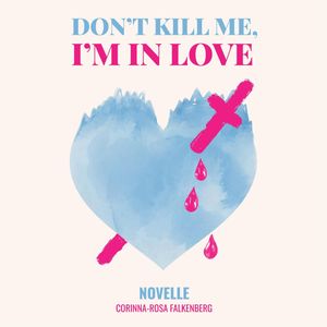 Don't kill me I'm in love, Corinna-Rosa Falkenberg