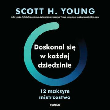 Doskonal się w każdej dziedzinie. 12 maksym mistrzostwa audiobook, Scott H. Young