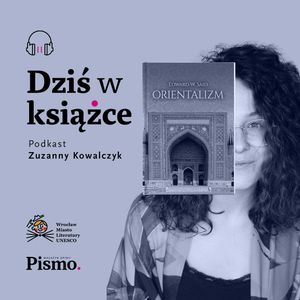 Edward W. Said. Jak dobrze poznawać inną kulturę?, Pismo. Magazyn opinii