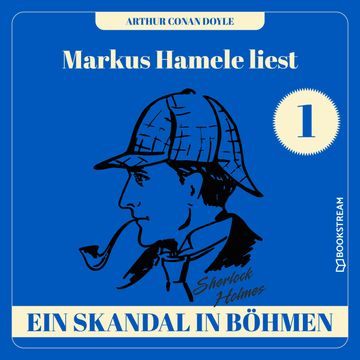 Ein Skandal in Böhmen - Markus Hamele liest Sherlock Holmes, Folge 1 (Ungekürzt) audiobook, Sir Arthur Conan Doyle