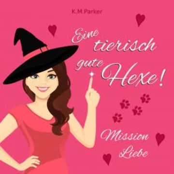 Eine tierisch gute Hexe! audiobook, K.M. Parker