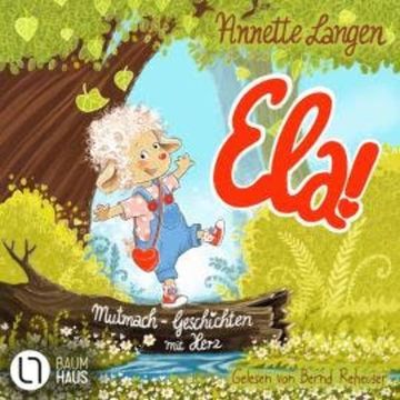 Ela! - Mutmach-Geschichten mit Herz (Ungekürzt) audiobook, Annette Langen