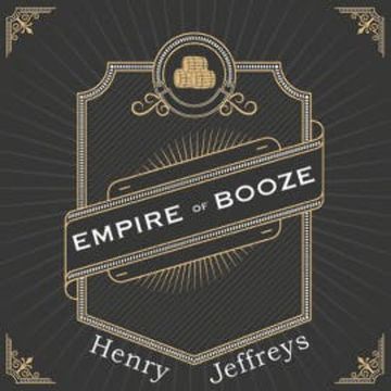 Empire of Booze audiobook, Henry Jeffreys