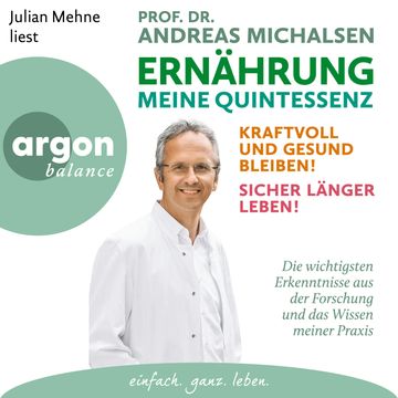 Ernährung. Meine Quintessenz - Kraftvoll und gesund bleiben! Sicher länger leben! (Ungekürzte Lesung) audiobook, Prof. Dr. Andreas Michalsen