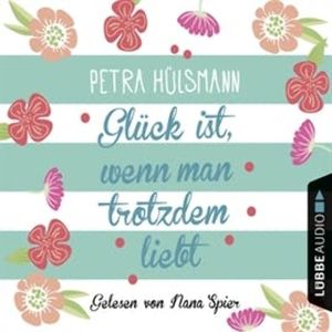 Glück ist, wenn man trotzdem liebt, Petra Hülsmann