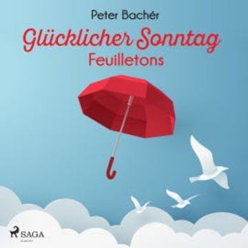 Glücklicher Sonntag - Feuilletons audiobook, Peter Bachér