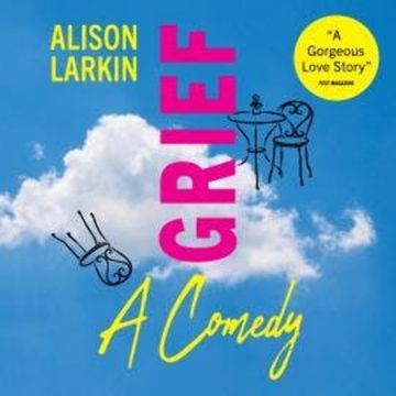 Grief...A Comedy (Unabridged) audiobook, Alison Larkin